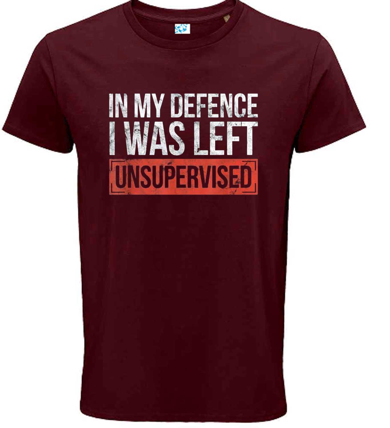 In My Defence I Was Left Unsupervised Funny sayings T-Shirt