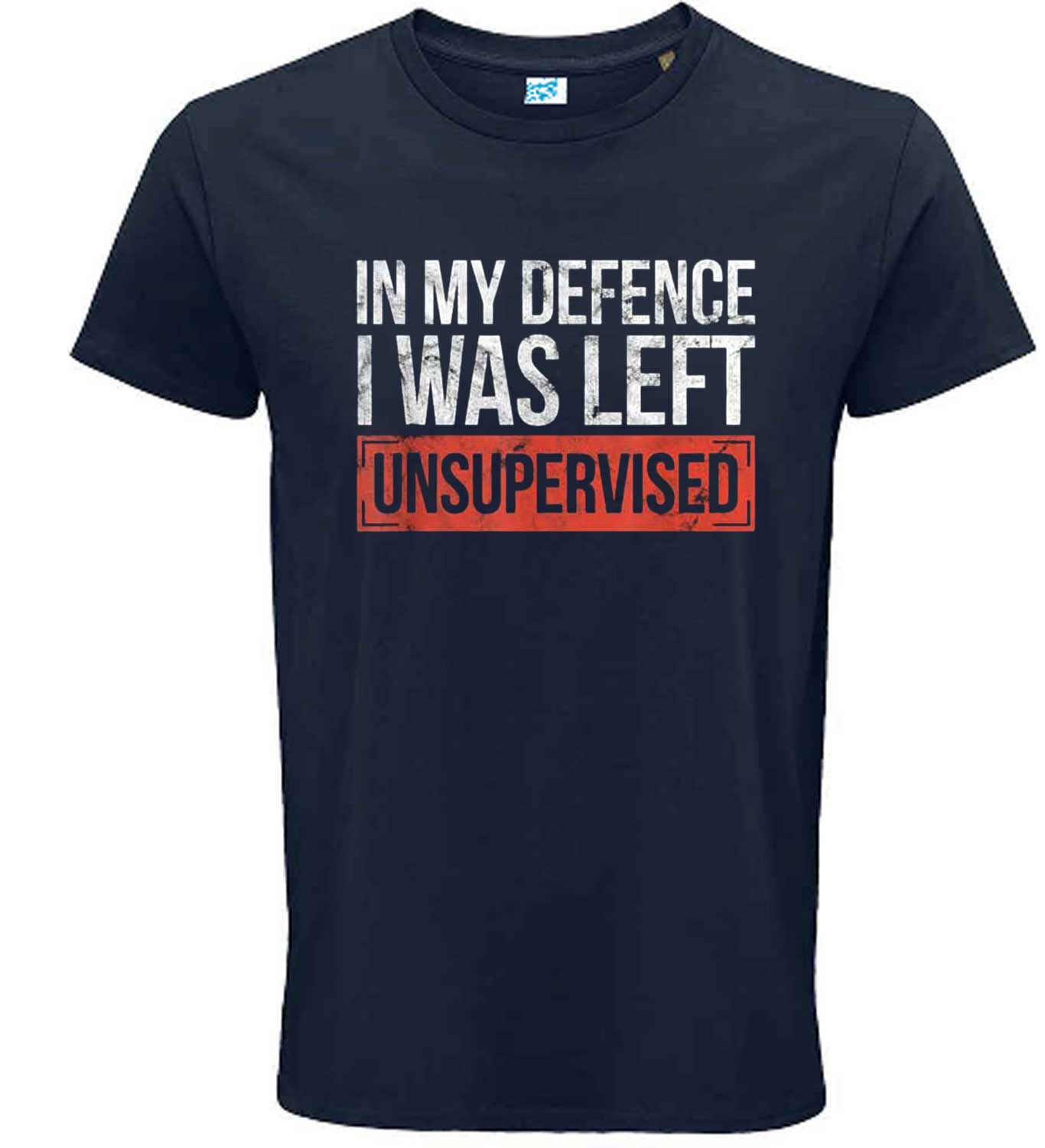 In My Defence I Was Left Unsupervised Funny sayings T-Shirt