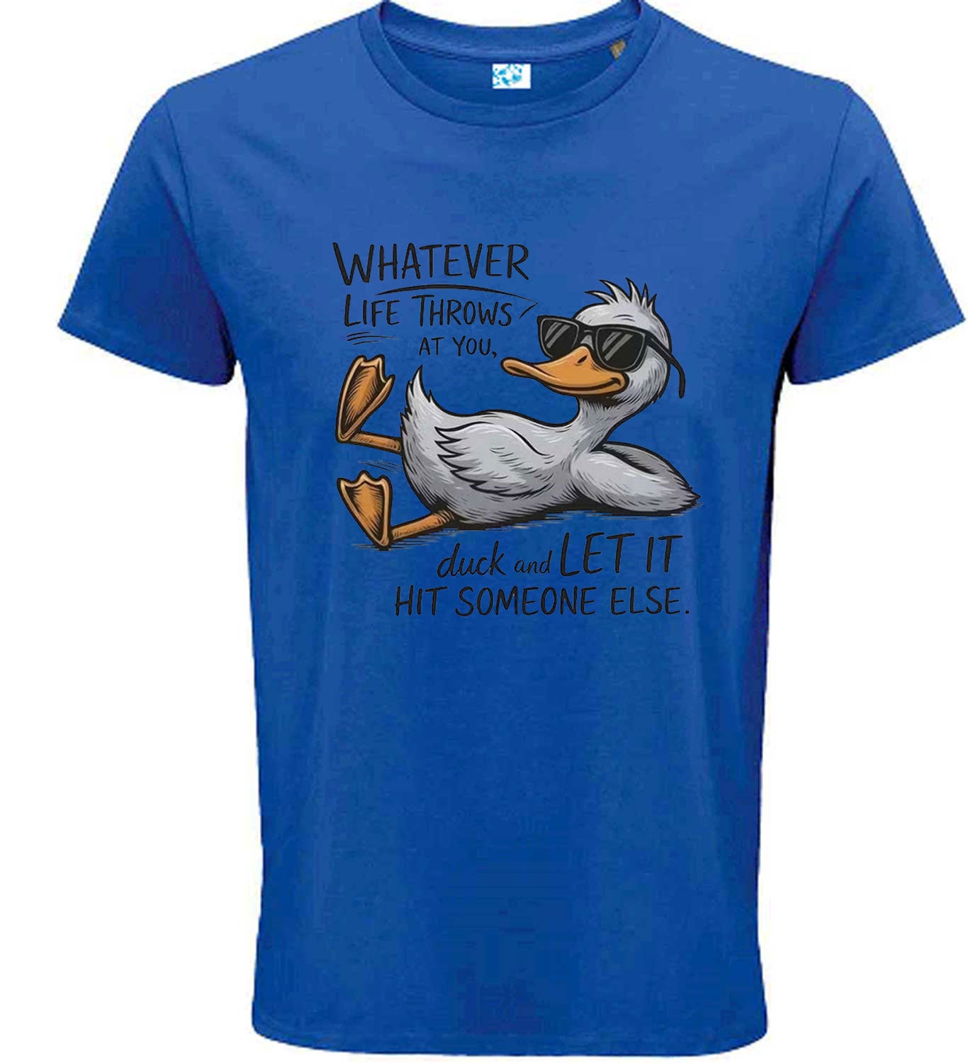 Whatever Life Throws at You – Duck and Let It Hit Someone Else Funny T-Shirt