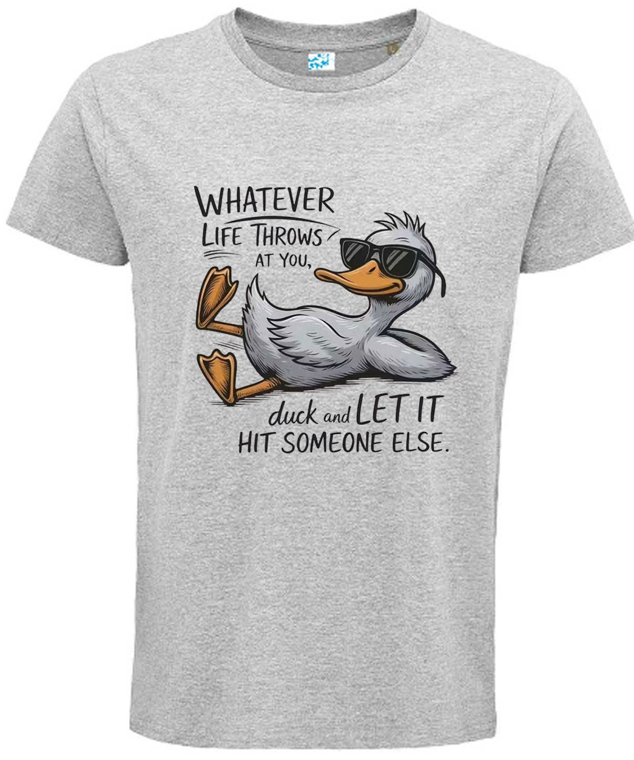Whatever Life Throws at You – Duck and Let It Hit Someone Else Funny T-Shirt
