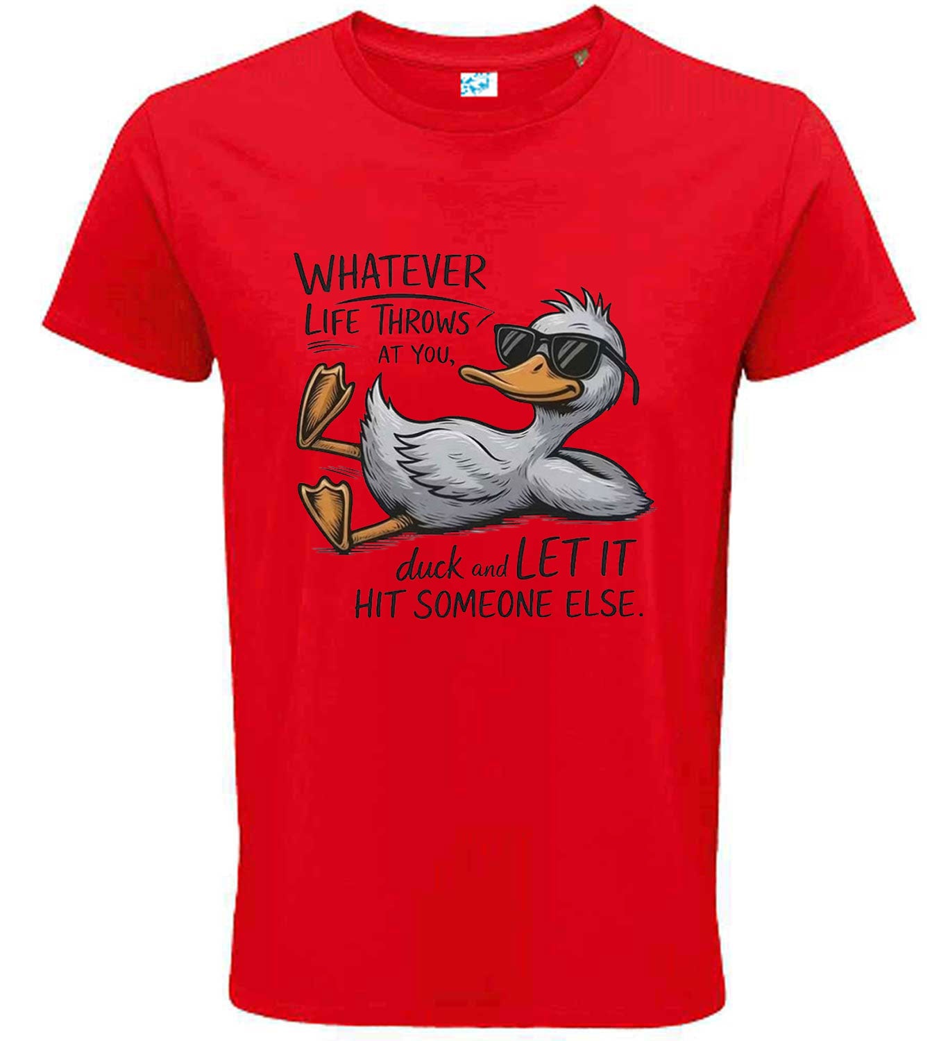 Whatever Life Throws at You – Duck and Let It Hit Someone Else Funny T-Shirt