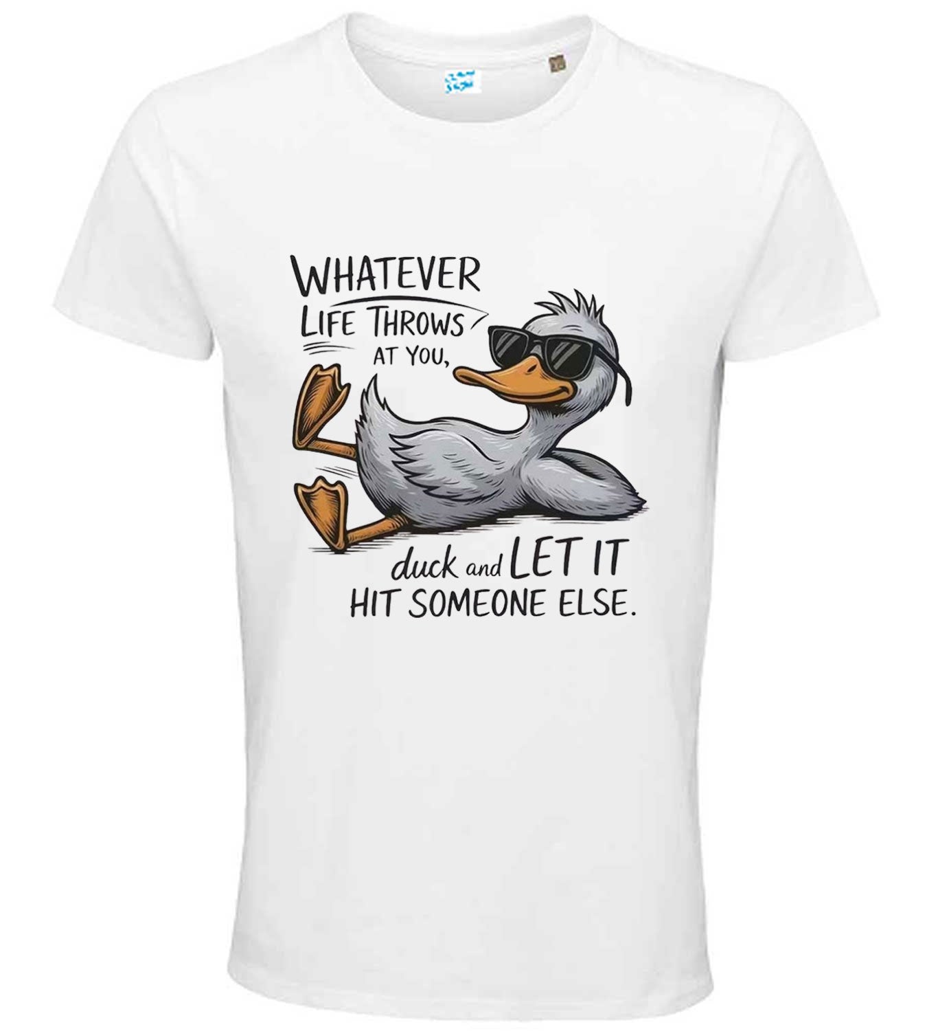 Whatever Life Throws at You – Duck and Let It Hit Someone Else Funny T-Shirt